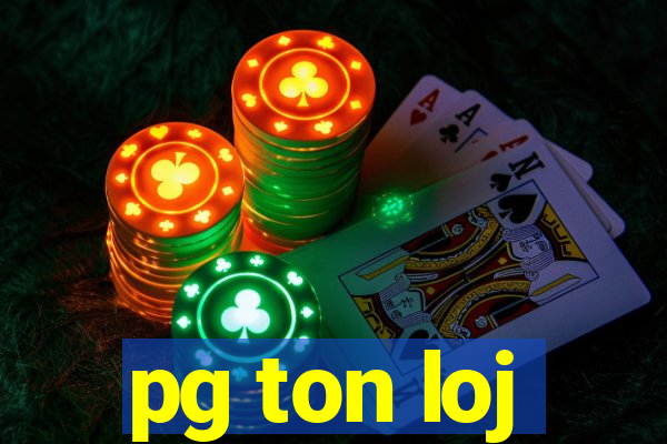 pg ton loj